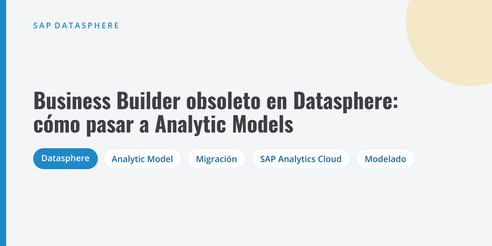 Portada sobre la obsolescencia del Business Builder de SAP Datasphere y la migración de consumption models y perspectivas a Analytic Models